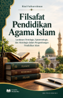 Filsafat Pendidikan Agama Islam: Landasan Ontologis, Epistemologis, dan Aksiologis dalam Pengembangan Pendidikan Islam